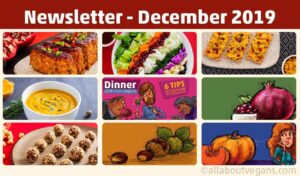 Photos and illustrations of the recipes and articles of the newsletter of December 2019 of allaboutvegans.com. Recipes for lentil loaf, pumpkin soup, vegan cheese substitute spread and energy balls and articles about eating with non vegans, chestnuts, pumpkin and pomegranate.