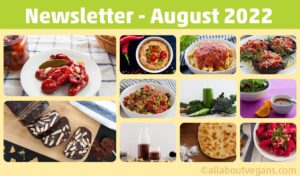 Εξώφυλλο του Newsletter Αυγούστου του All About vegans. Με φωτογραφίες από vegan συνταγές, όπως vegan λιαστές ντομάτες, vegan κορμός (μωσαϊκό), μακαρόνια ναπολιτέν, σμούθι, γεμιστά μανιτάρια και πολλά άλλα